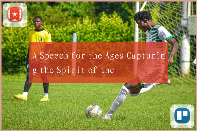 A Speech for the Ages Capturing the Spirit of the